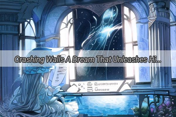 Crashing Walls A Dream That Unleashes Hidden Emotions and Hidden Truths